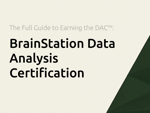 BrainStation  Data Analysis Certification: The Full Guide to Earning the DAC™