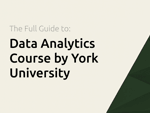 Data Analytics Course by York University: The Full Guide