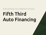 Fifth Third Auto Financing: Everything You Need to Know