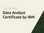 Data Analyst Certificate by IBM: The Full Guide